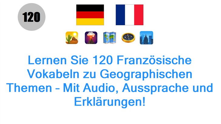 Lernen Sie 120 Französische Vokabeln zu Geographischen Themen – Mit Audio, Aussprache und Erklärungen!